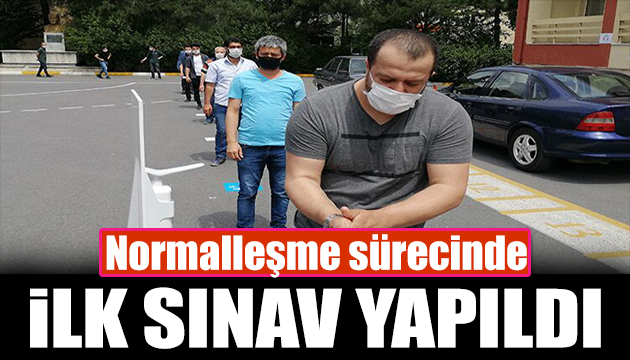 Normalleşme sürecinde ilk sınav yapıldı