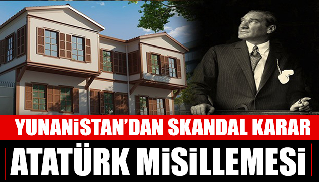 Yunanistan, Atatürk ün Evini ziyarete kapattı
