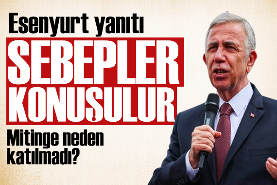 Mansur Yavaş tan Esenyurt mitingi açıklaması: Söylenmesi gerekeni söyledi