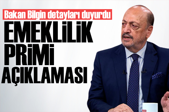 Bakan Bilgin den emeklilik primi açıklaması: Kriter belirlenecek