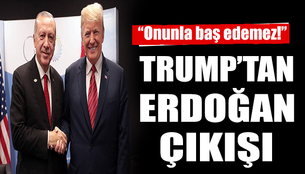 Trump tan dikkat çeken Erdoğan açıklaması