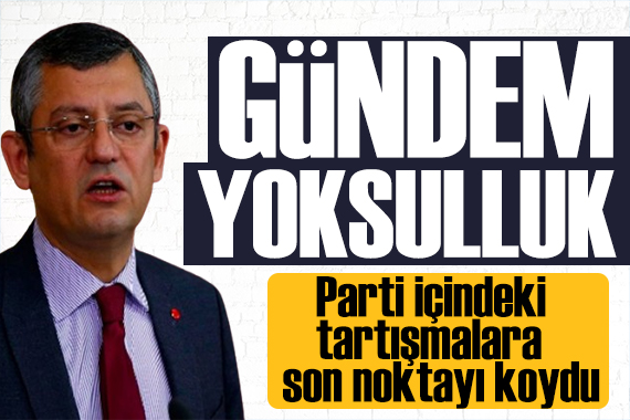 CHP de kriz! Özgür Özel son noktayı koydu: Halkın gündemi yoksulluk!