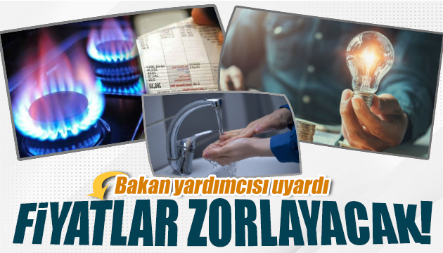 Bakan yardımcısı uyardı: Fiyatlar zorlayacak