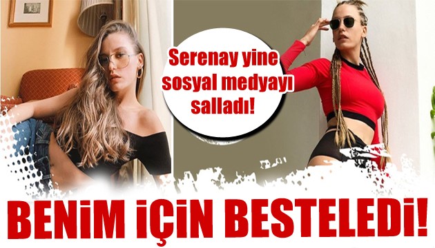 Serenay Sarıkaya paylaştı: Benim için bestelendi