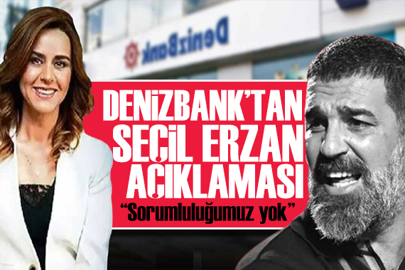 DenizBank tan Seçil Erzan açıklaması: Sorumluluğumuz yok