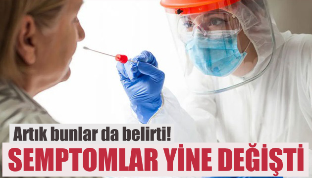 Semptomlar yine değişti! Artık bunlar da belirti