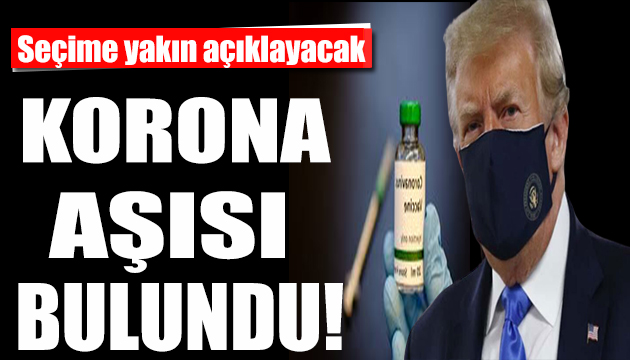 Korona virüs aşısı bulundu! Trump seçime yakın açıklayacak