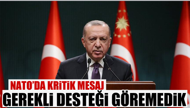 Erdoğan: Gerekli desteği göremedik