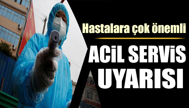 Hastalara kritik uyarı: Acil değilse başvurmayın