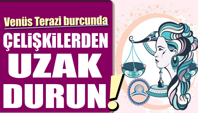 Venüs Terazi burcunda: Çelişkilerden uzak durun!