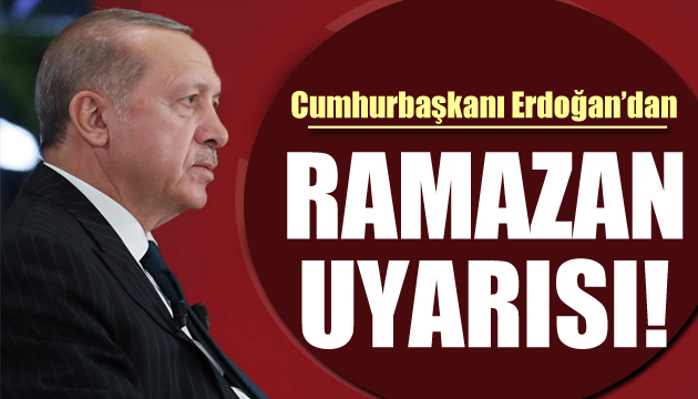 Cumhurbaşkanı Erdoğan dan  Ramazan  açıklaması