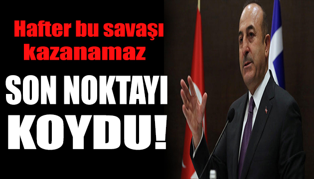 Bakan Çavuşoğlu ndan Hafter e rest!