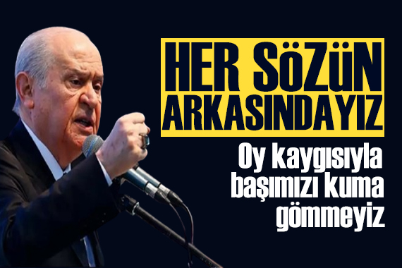 Bahçeli den sert sözler: Söylediğimiz her sözün arkasındayız