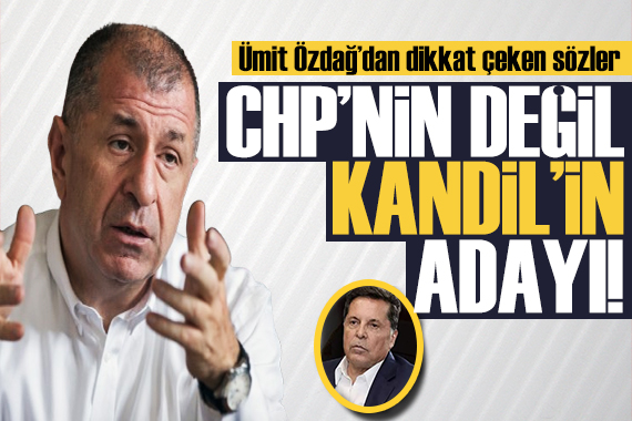 Ümit Özdağ dan dikkat çeken  Ahmet Özer  açıklaması: Kandil in adayı!