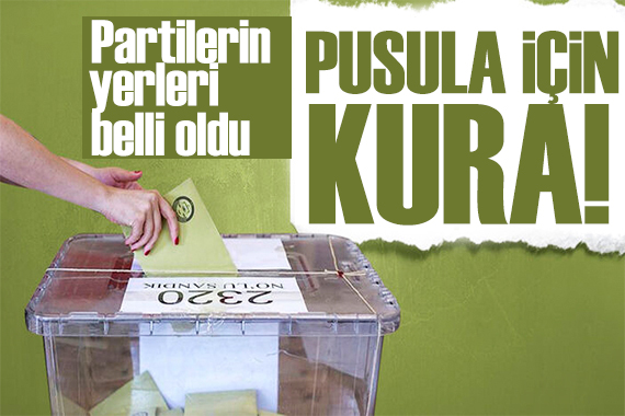 YSK da kura çekiliyor: Partilerin pusuladaki yerleri belli oldu! İşte ayrıntılar...