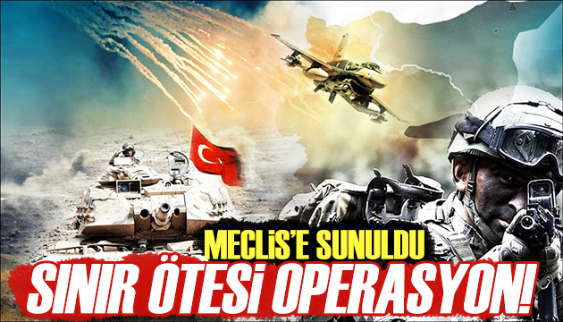 Sınır ötesi operasyon için kritik tezkere Meclis te!