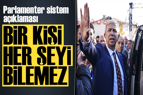 Mansur Yavaş tan Parlamenter Sistem açıklaması: Bir kişi her şeyi bilemez