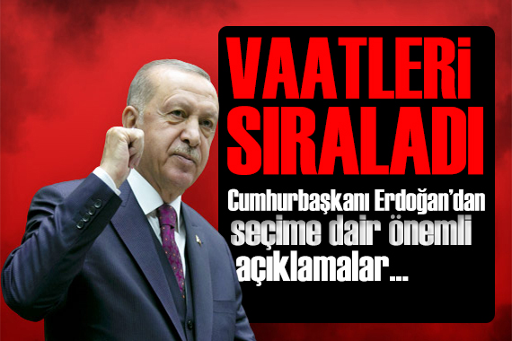 Cumhurbaşkanı Erdoğan dan tepki: Müsvedde bu adam! Erdoğan seçim vaatlerini sıraladı