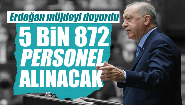 Erdoğan duyurdu: İşte alınacak personel sayısı