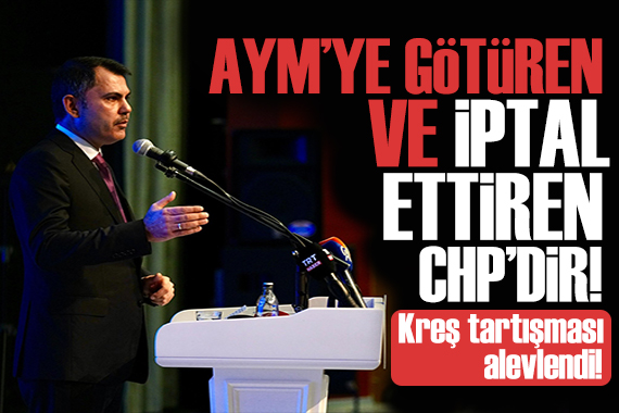 Kreş krizi alevlendi! Bakan Kurum dan tepki: AYM ye götüren ve iptal ettiren CHP dir!
