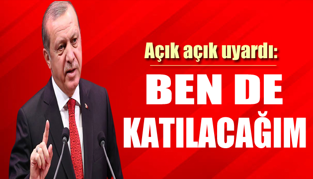 Erdoğan talimatı verdi: Ben de katılacağım