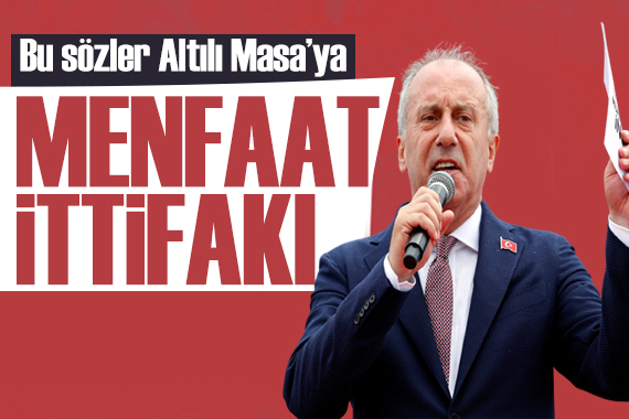 Muharrem İnce den vekil listesine sert tepki: Menfaat ittifakı!