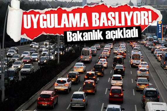Araç sahipleri dikkat! Uygulama başlıyor