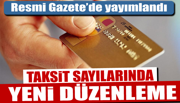 Resmen yayımlandı! Taksit sayılarında yeni düzenleme