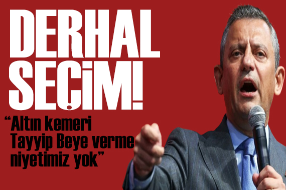 Özgür Özel den dikkat çeken çıkış: Seçim hemen olsun