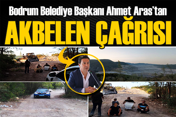 Bodrum Belediye Başkanı Aras tan Akbelen çağrısı: Vatan sevgisi ile bağdaşır mı?