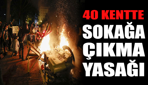 ABD de 40 kentte sokağa çıkma yasağı ilan edildi