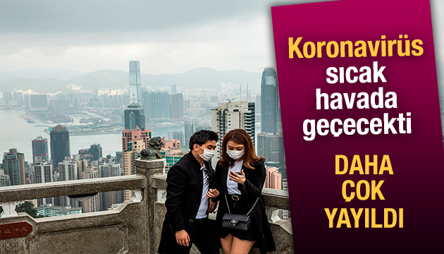 Koronavirüs sıcak havada yok olmadı