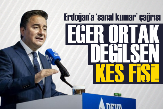 DEVA Partisi lideri Babacan dan sanal kumar çıkışı! Erdoğan a çağrı: Ortak değilsen kes fişi!
