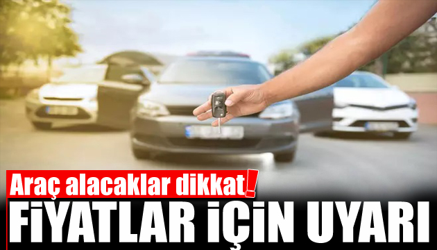 Araç alacaklar dikkat! Fiyatlar düşecek mi?