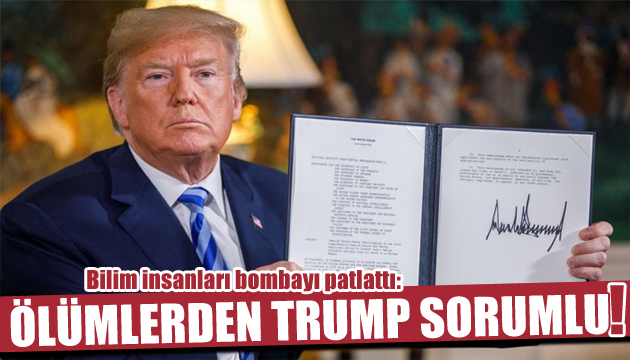 Bilim insanlarından şaşırtan çıkış: Ölümlerden Trump sorumlu