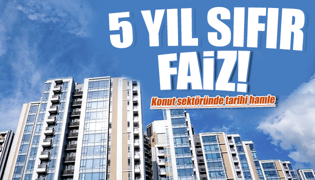 5 yıl sıfır faiz: Tarihi hamle!