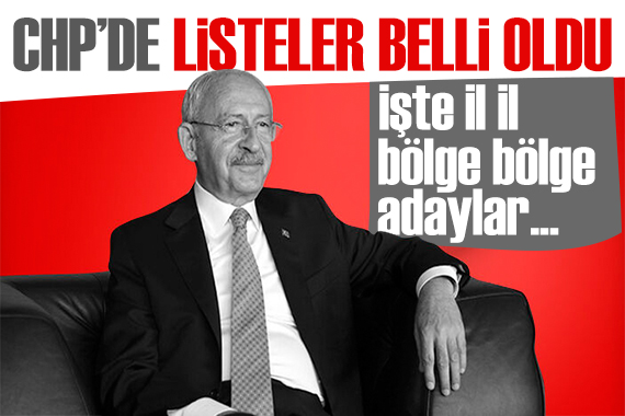 CHP de listeler belli oldu! İşte il il aday ve listeler