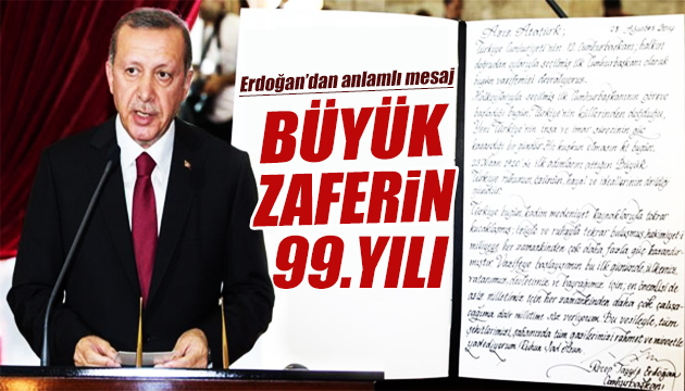 Büyük zaferin 99.yılı: Erdoğan dan anlamlı mesaj