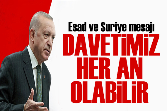 Cumhurbaşkanı Erdoğan dan Esed açıklaması: Davetimizi yapacağız