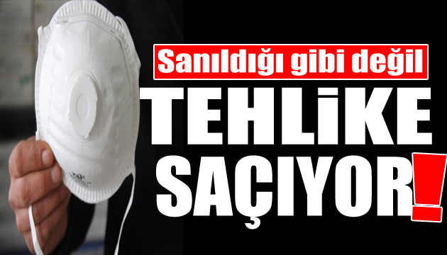 Kapaklı maskeler tehlike saçıyor