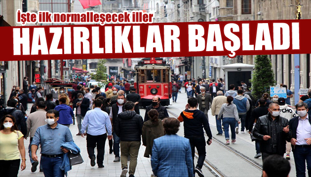 Hazırlıklar başladı: İşte normalleşecek iller