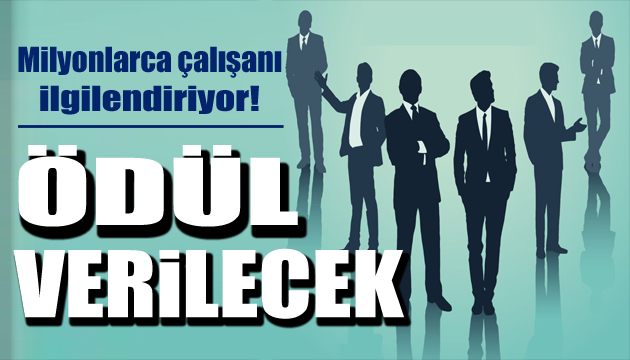 Milyonlarca çalışanı ilgilendiriyor! Ödül verilecek