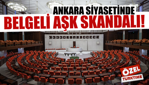 Ankara siyasetinde belgeli aşk skandalı!