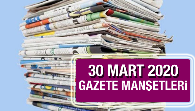 30 Mart 2020 gazete manşetleri