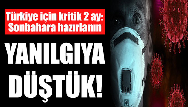 Endişelendiren açıklama! Türkiye için kritik 2 ay