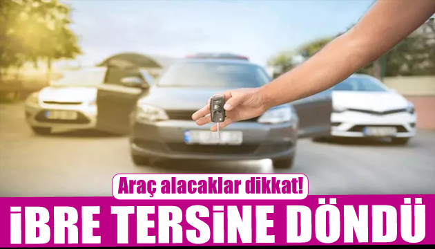 İkinci el araç almayı düşünenler dikkat: Rüzgar tersine döndü