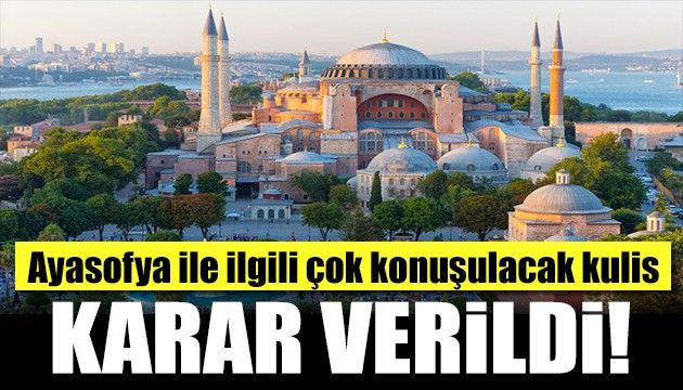 Ayasofya hakkında dikkat çeken kulis bilgisi: Ayasofya kararı yazılıyor