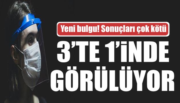 Korkutan uyarı: 3 te 1 inde görülmeye başlandı