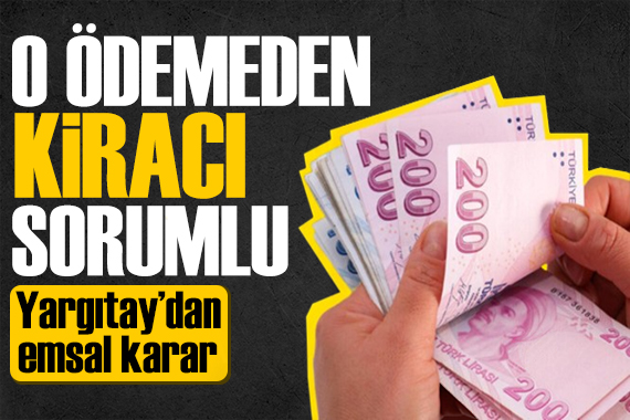 Milyonlarca kiracıyı ilgilendiriyor! Yargıtay dan emsal karar: Havale ücretinde kiracı sorumlu