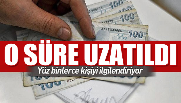 Milyonlarca kişiyi ilgilendiriyor: Süre uzatıldı